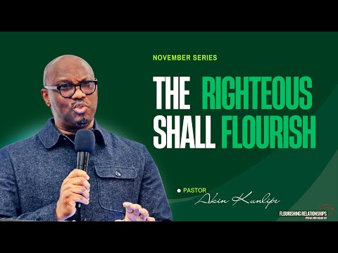 The Righteous Shall Flourish | Pastor Akin Kunlipe | Sunday, November 2, 2025