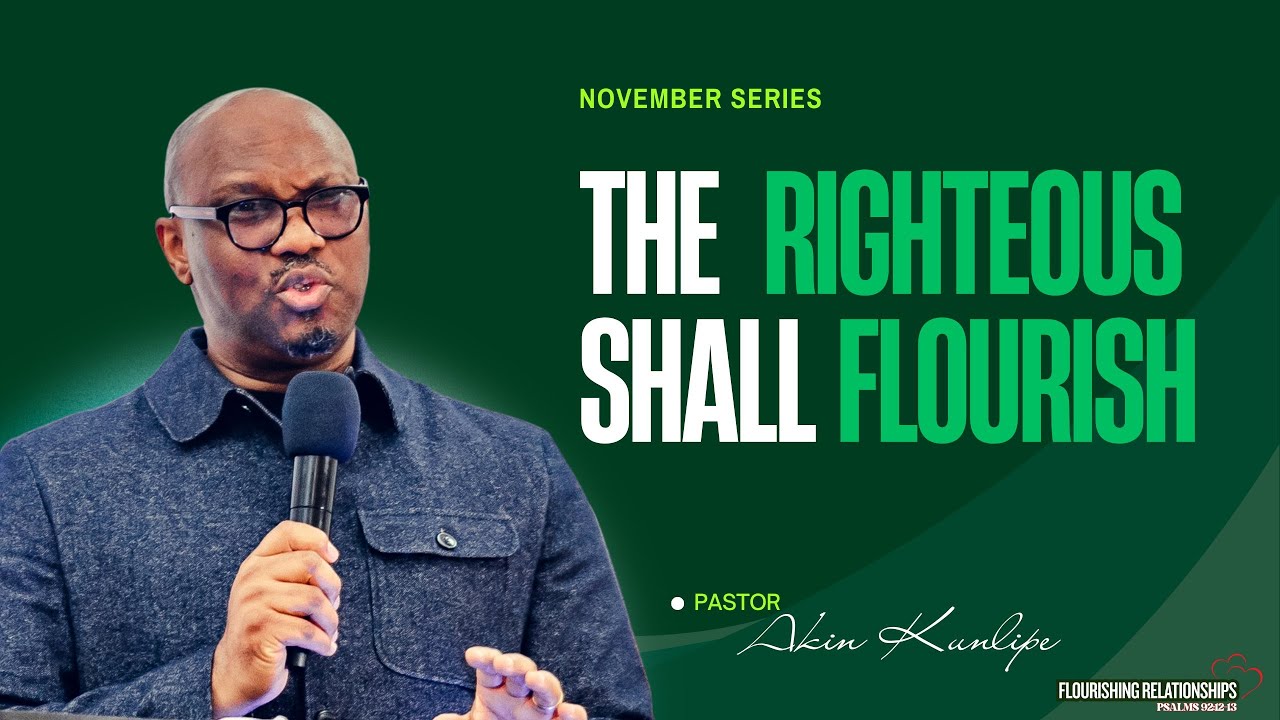 The Righteous Shall Flourish | Pastor Akin Kunlipe | Sunday, November 2, 2025