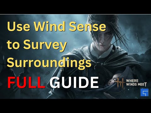 Use Wind Sense to Survey Surroundings | Where Winds Meet