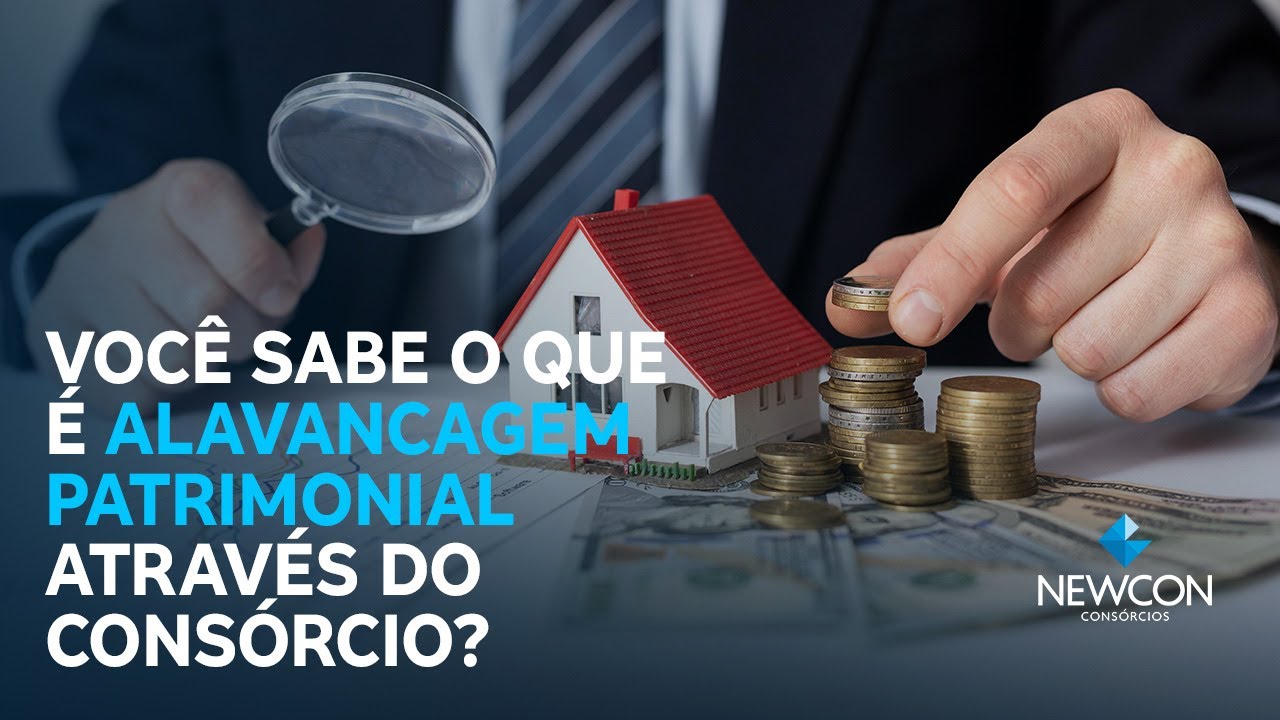 Alavancagem Patrimonial Através de Consórcio! Veja como funciona