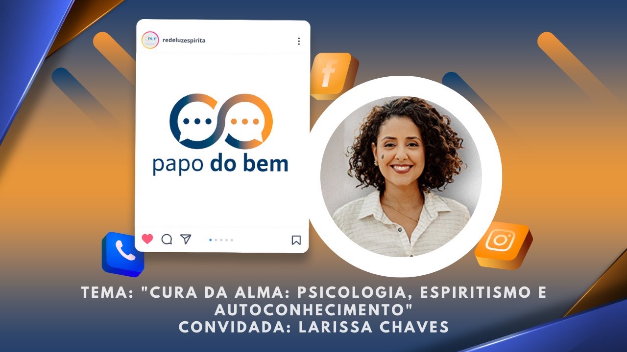 Cura da Alma: Psicologia, Espiritismo e Autoconhecimento com Larissa Chaves.