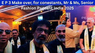 E P 3 Make over, for conestants, Mr & Ms, Senior Fashion Pageant India 2025