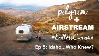 Pilgrim on Airstream&#39;s Endless Caravan - Ep. 5: Idaho... Who Knew?