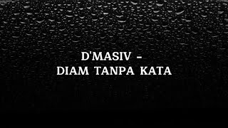 Download lagu kau takkan pernah sadari betapa ku mencintaimu D'MASIV - DIAM TANPA KATA ( LIRIK LAGU ) mp3