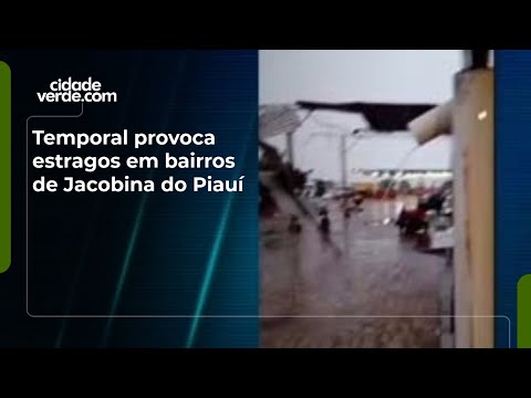 Temporal provoca estragos em bairros de Jacobina do Piauí