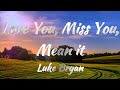 Luke Bryan - Love You, Miss You, Mean it (Lyrics)