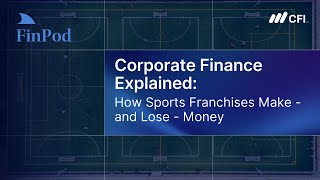 Corporate Finance Explained | How Sports Franchises Make (and Lose) Money