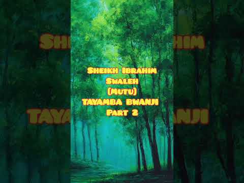 Sheikh Ibrahim Swaleh [ mutu] TAYAMBA BWANJI  part 2
