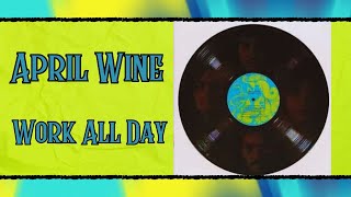 Work All Day - April Wine