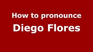 How to pronounce Diego Flores