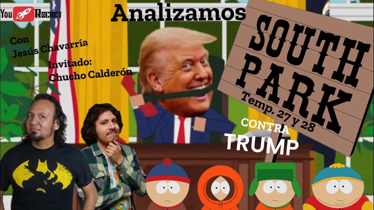 SOUTH PARK Temp. 27 y 28 vs TRUMP, análisis con Chucho Calderón