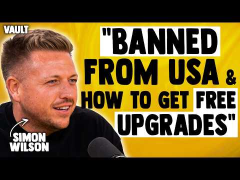 SIMON WILSON - FULL EPISODE - “BANNED from USA & How To Get Free Upgrades”