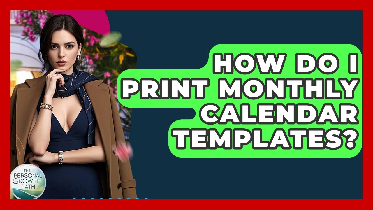 How Do I Print Monthly Calendar Templates? - The Personal Growth Path