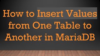 Download the video "How to Insert Values from One Table to Another in MariaDB"