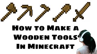 Minecraft Survival: How to Make Wooden Tools (Hoe, Shovel, Axe, Pickaxe, Sword)