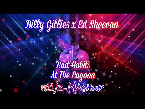 Billy Gillies x Ed Sheeran - Bad Habits At The Lagoon (irVz Mashup)