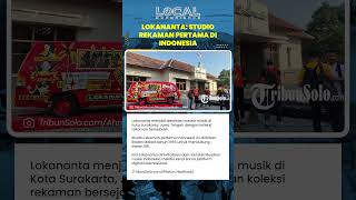 Lokananta: Studio Rekaman Pertama di Indonesia dengan Arsip Musik Nasional, Berlokasi di Surakarta
