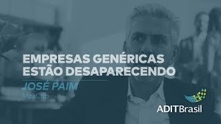 Empresas genéricas estão desaparecendo - José Paim