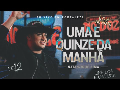 Natanzinho Lima - Uma e Quinze da Manhã - No Doze