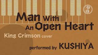 Man With An Open Heart -instrumental- (King Crimson cover) performed by KUSHIYA