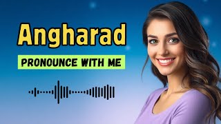 How to pronounce Angharad