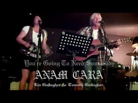 Anam Cara - Lia Gallagher & Tommy Gallagher - You´re Going To Need Somebody