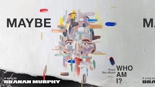 Branan Murphy - Maybe (Official Audio Video)