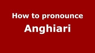 How to pronounce Anghiari