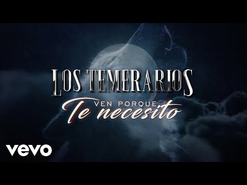 Los Temerarios - Ven Porque Te Necesito (LETRA)