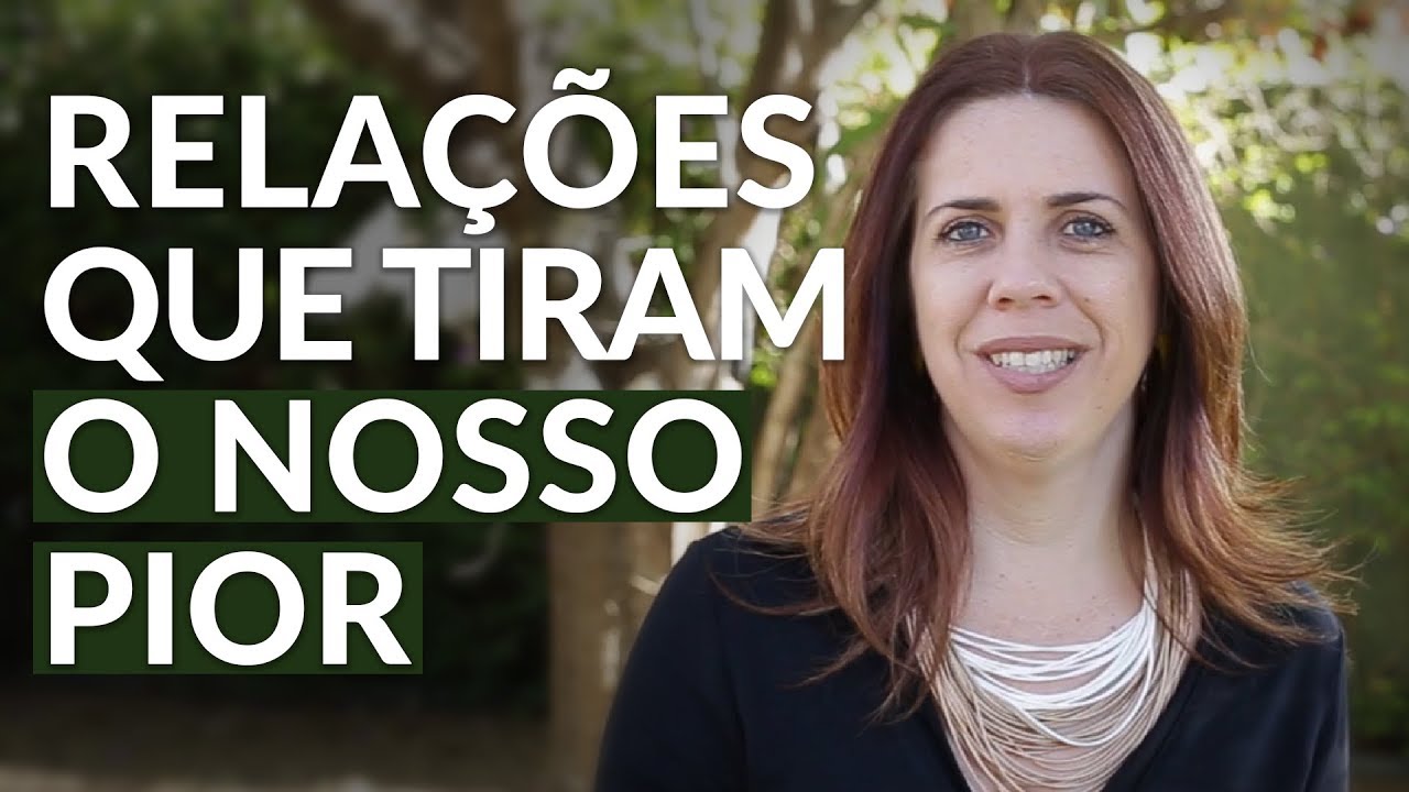 RELAÇÕES QUE TIRAM O NOSSO PIOR