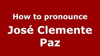 How to pronounce José Clemente Paz