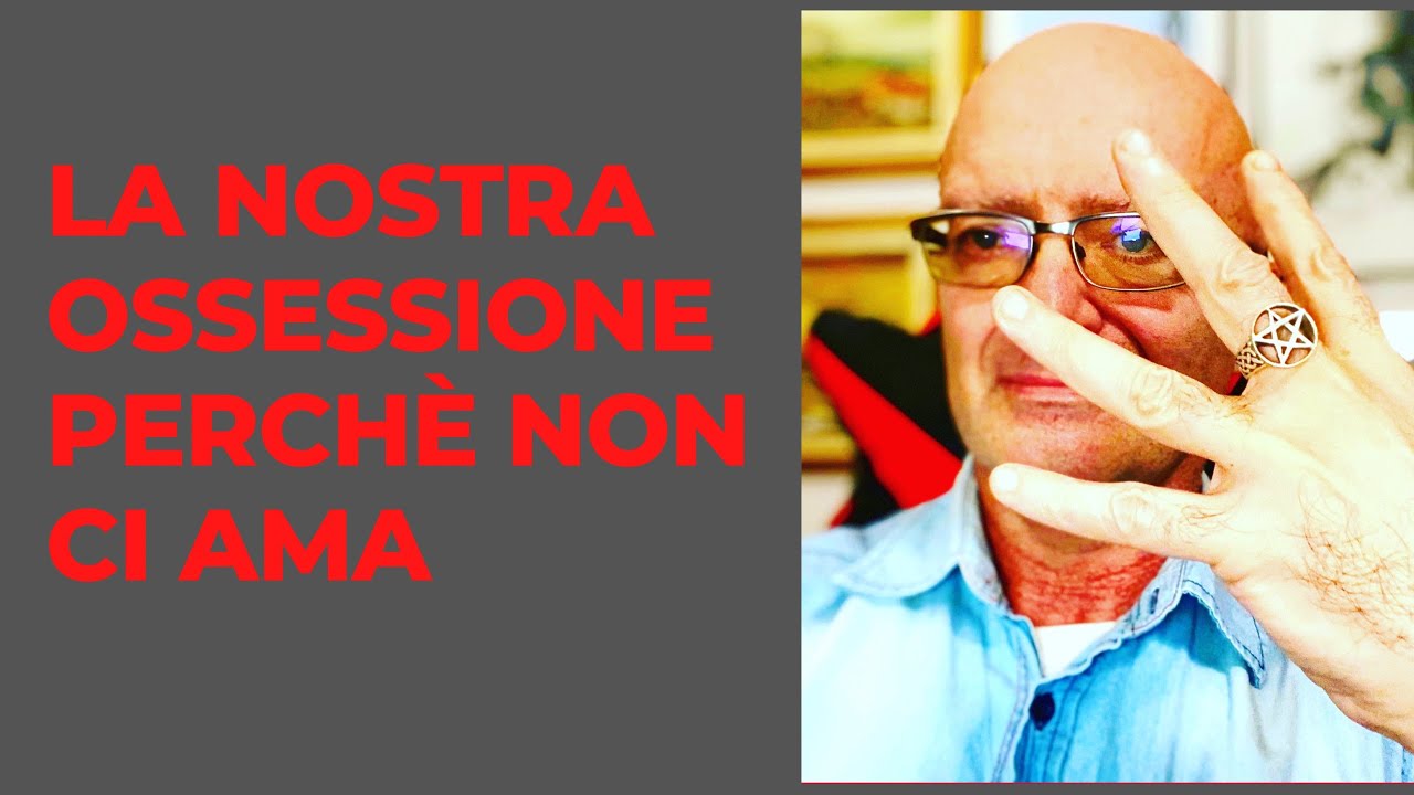 La nostra OSSESSIONE per chi NON CI AMA