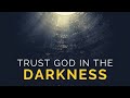 TRUST GOD IN THE DARKNESS | God Is With You - Inspirational & Motivational Video