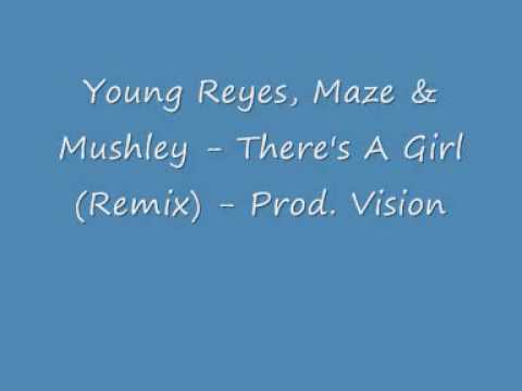 Young Reyes, Maze & Mushley There's A Girl (Remix) Prod Vision