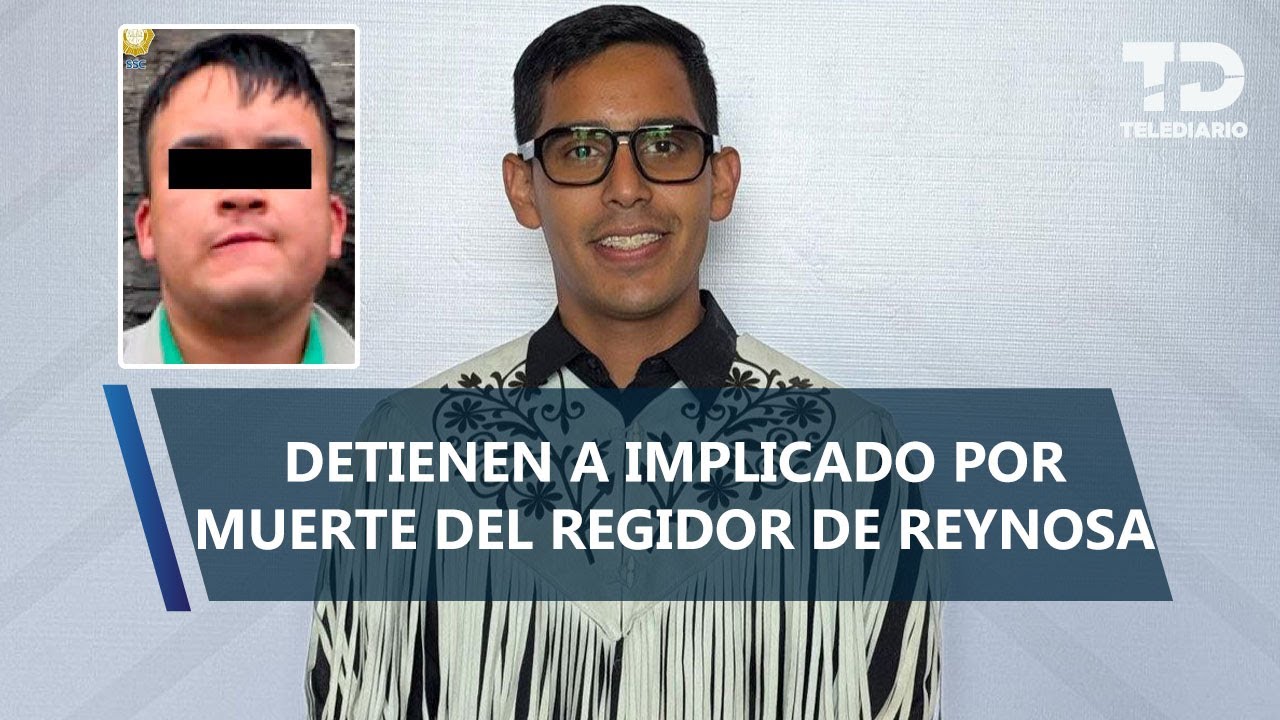 Detienen a Yael 'N', presunto responsable de la muerte del regidor de Reynosa