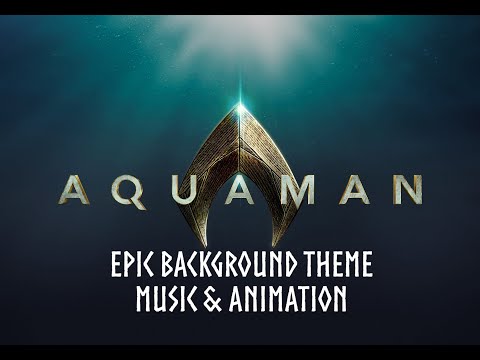 Aquaman | Epic Background Theme | Music & Animation