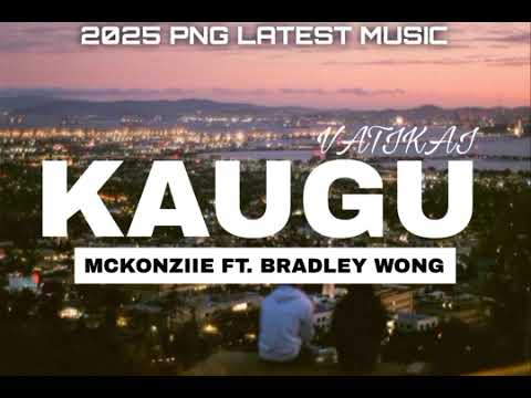 KAUGU VATIKAI - MCKONZIIE FT. BRADLEY WONG [2025 PNG LATEST MUSIC]