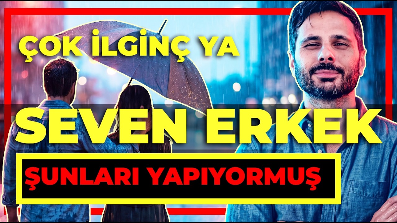 SEVEN ERKEK NASIL DAVRANIR? — Seni Seviyorum Demiyor Ama Şu 10 Şeyi Yapıyor