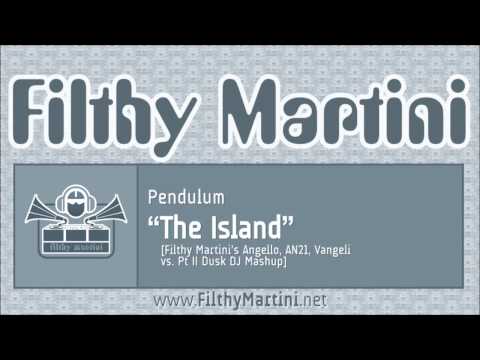 Pendulum - The Island [Filthy Martini's Angello, AN21, Vangeli vs. Pt II Dusk DJ Mashup]