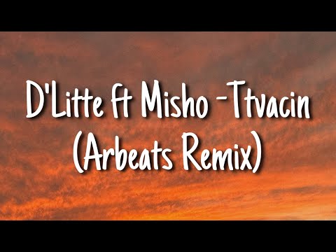 D’Litte ft Misho - Ttvacin (Arbeats Remix)