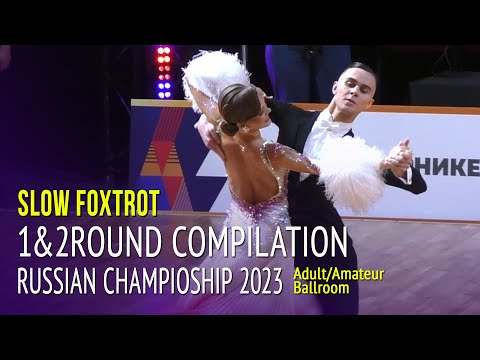 Slow Foxtrot Compilation = 2023 Russian Championship Adult Amateur Ballroom 1&2Round