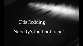Otis Redding - Nobody’s fault but mine
