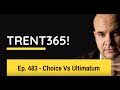 Ep 483 Trent365 Choice Vs Ultimatum