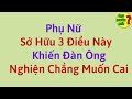 SỞ HỮU 3 ĐẶC ĐIỂM NÀY PHỤ NỮ KHIẾN ĐÀN ÔNG NGHIỆN CHẲNG MUỐN CAI BẠN MU�