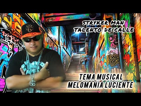 StryKer Man (Talento De Calle) -Melomania Luciente - Video Oficial.