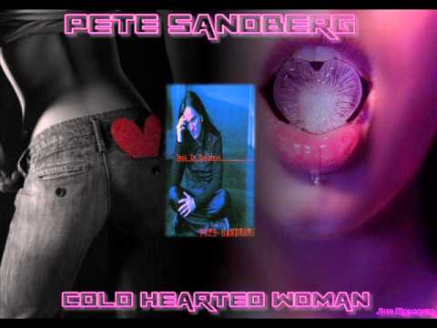 PETE SANDBERG ♠ COLD HEARTED WOMAN ♠ HQ