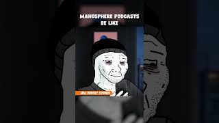 Manosphere podcasts be like