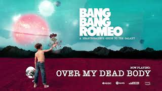 Bang Bang Romeo - Over My Dead Body (Official Audio)