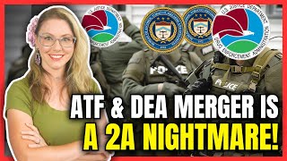 ATF and DEA Merger is a 2A Nightmare!