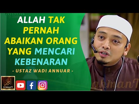 Ustaz Wadi Annuar - ALLAH TAK PERNAH ABAIKAN ORANG YANG MENCARI KEBENARAN